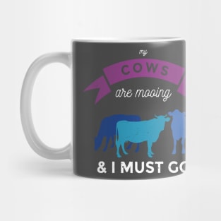 My Cows Are Mooing And I Must Go Mug